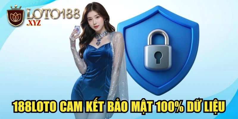 188LOTO cam kết bảo mật 100% dữ liệu
