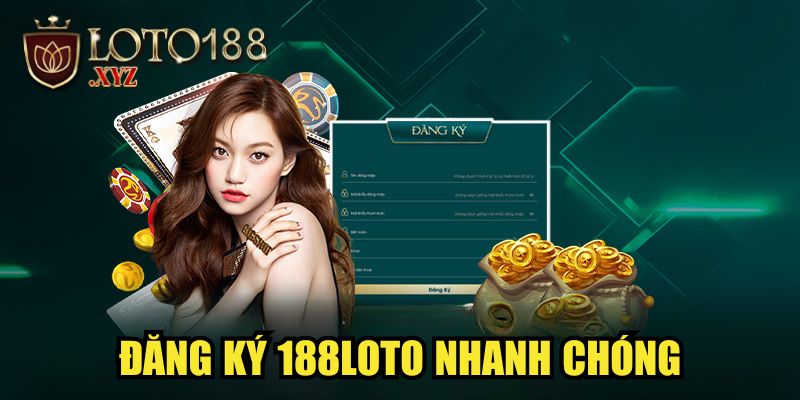 Đăng ký 188LOTO nhanh chóng