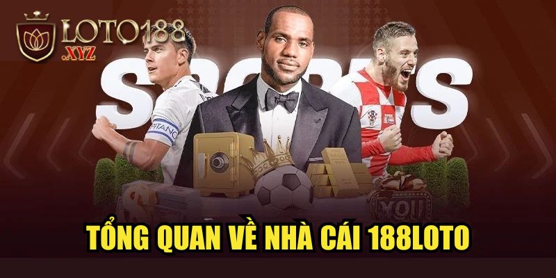 Tổng quan về nhà cái 188LOTO